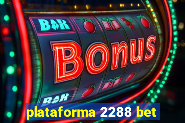 plataforma 2288 bet